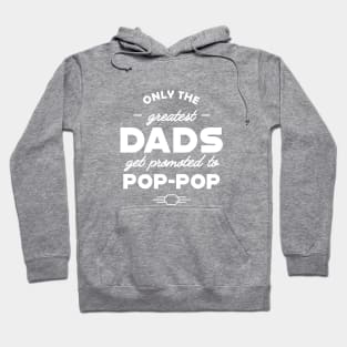 Pop Pop - Only the greatest dads get promoted to pop-pop Hoodie